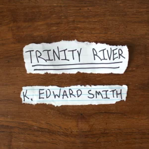 trinity river k. edward smith streaming links